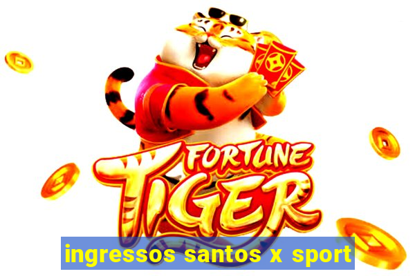 ingressos santos x sport